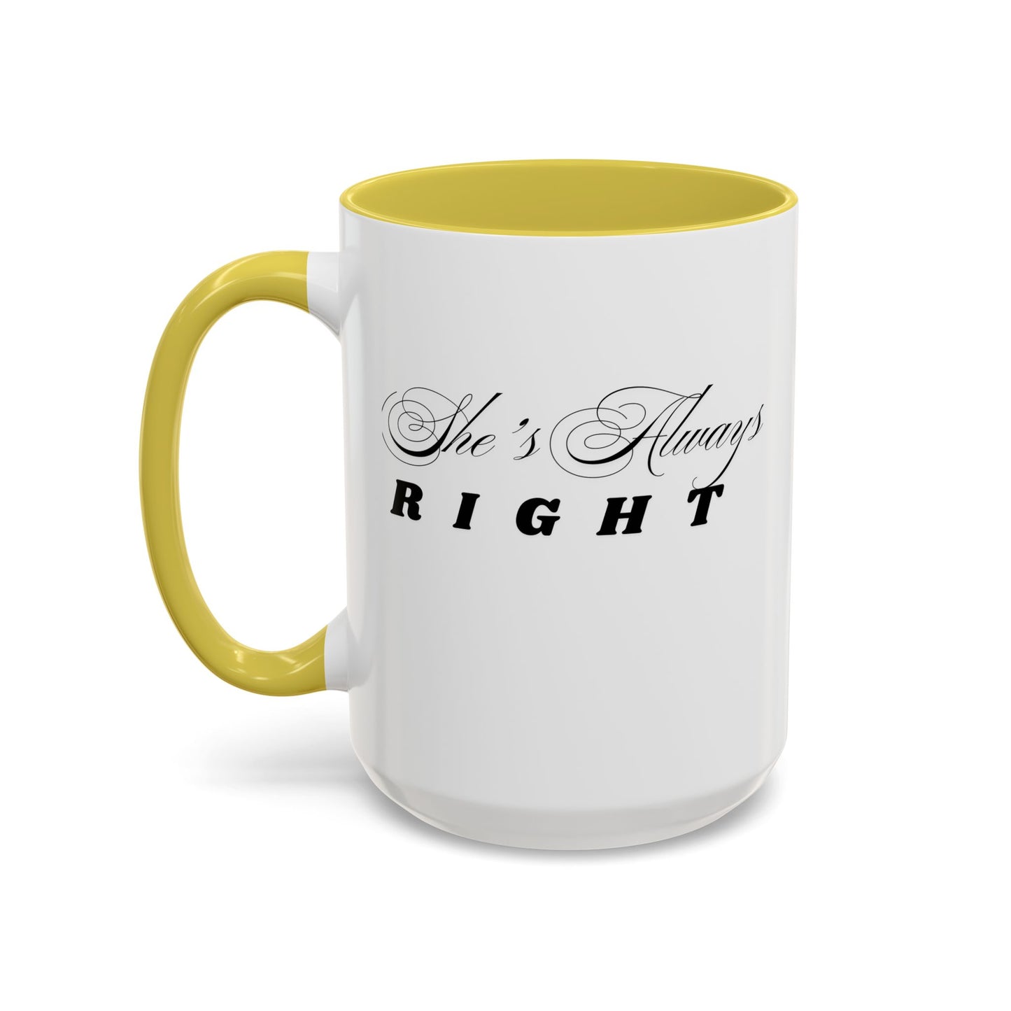 Shes Always Right mug 11oz 15oz ceramic