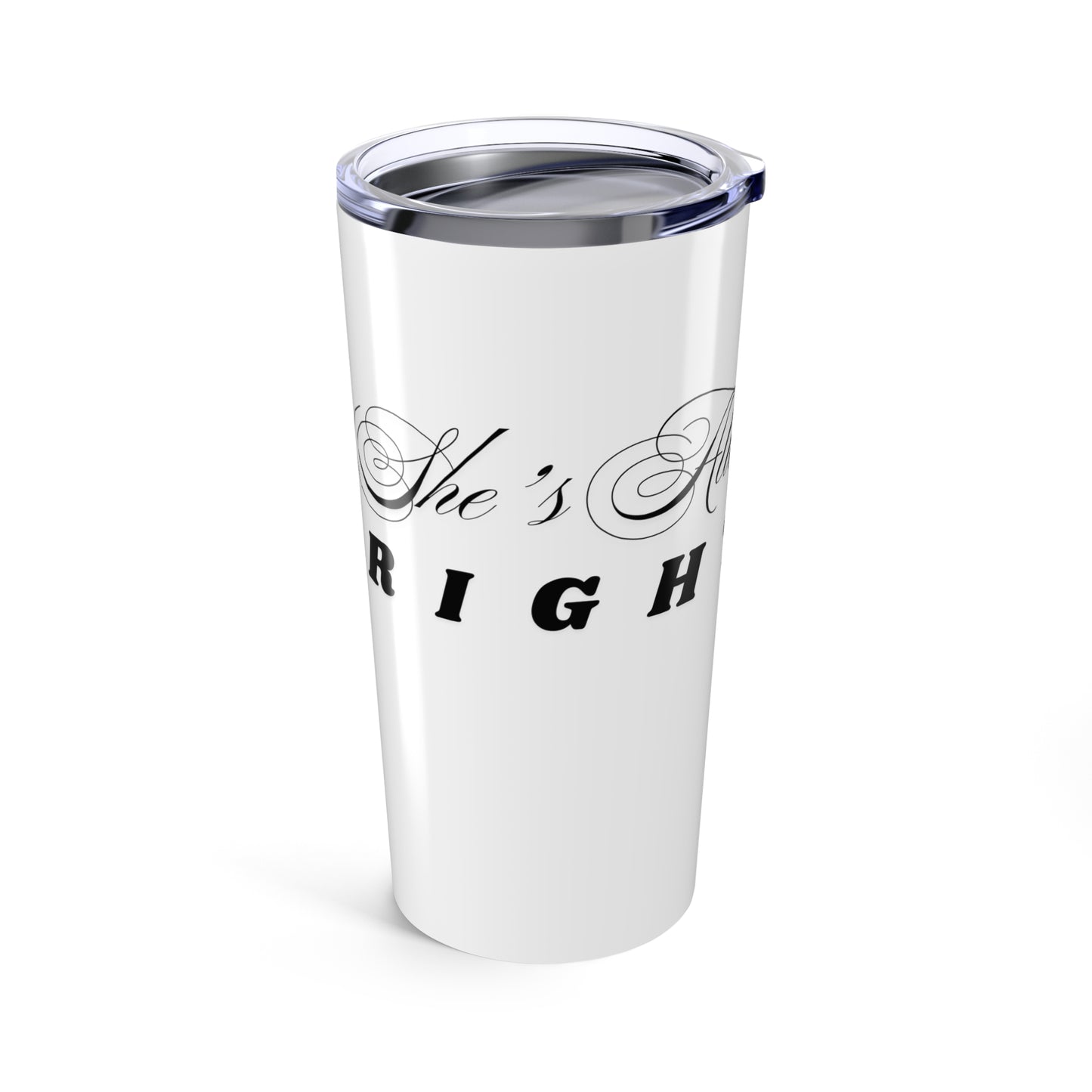 She's Always Right Tumbler - 20oz Insulated Travel Cup