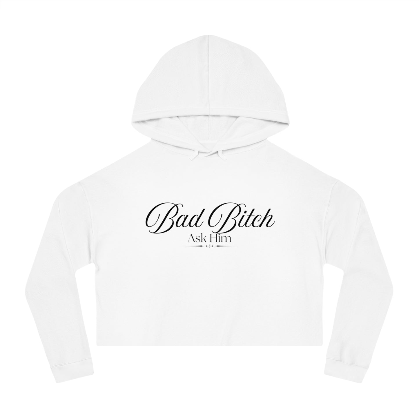 Cropped Hoodie — "Bad Bitch Ask Him" Script Graphic
