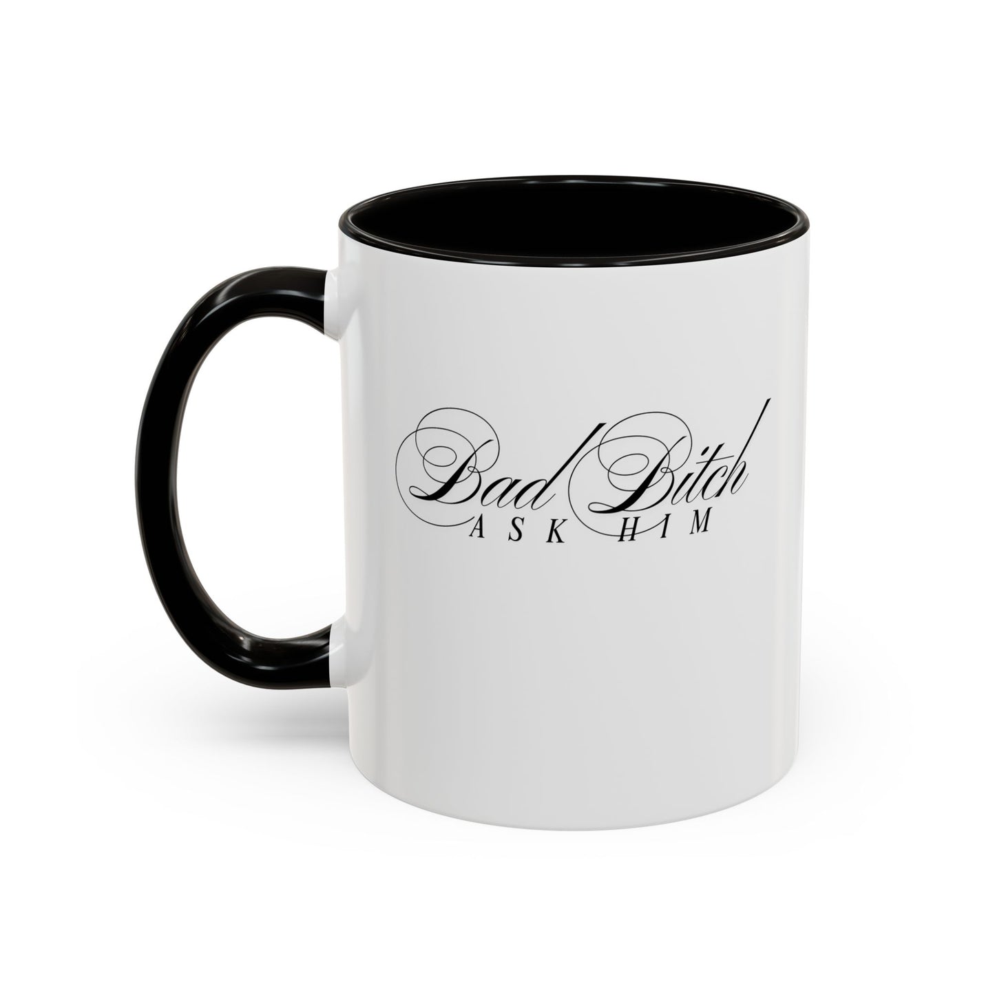 Mug — 'Bad Bitch, Ask Him' Script Coffee Mug (11oz/15oz)