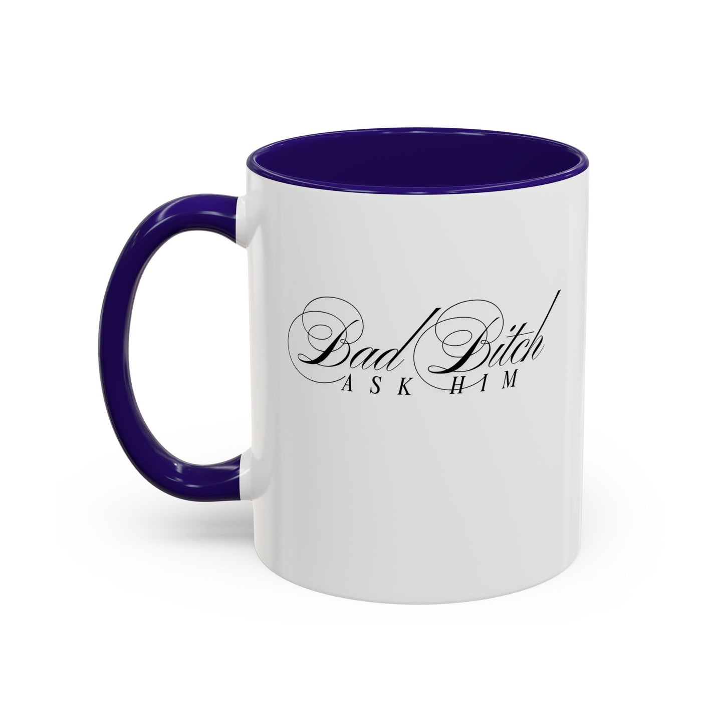 Mug — 'Bad Bitch, Ask Him' Script Coffee Mug (11oz/15oz)