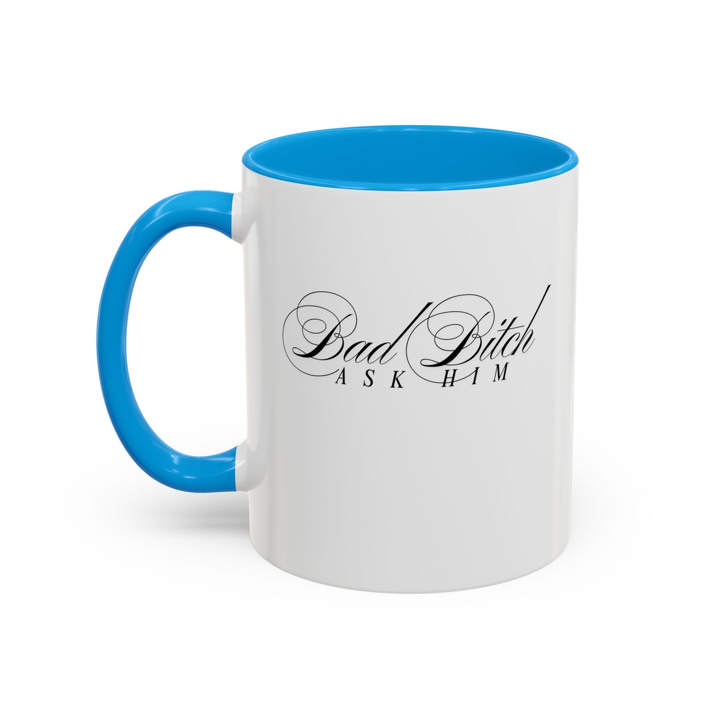 Mug — 'Bad Bitch, Ask Him' Script Coffee Mug (11oz/15oz)