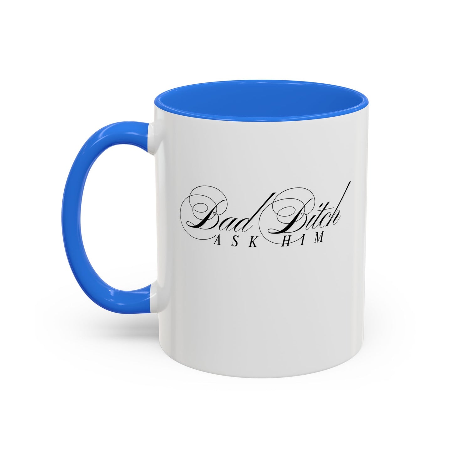 Mug — 'Bad Bitch, Ask Him' Script Coffee Mug (11oz/15oz)