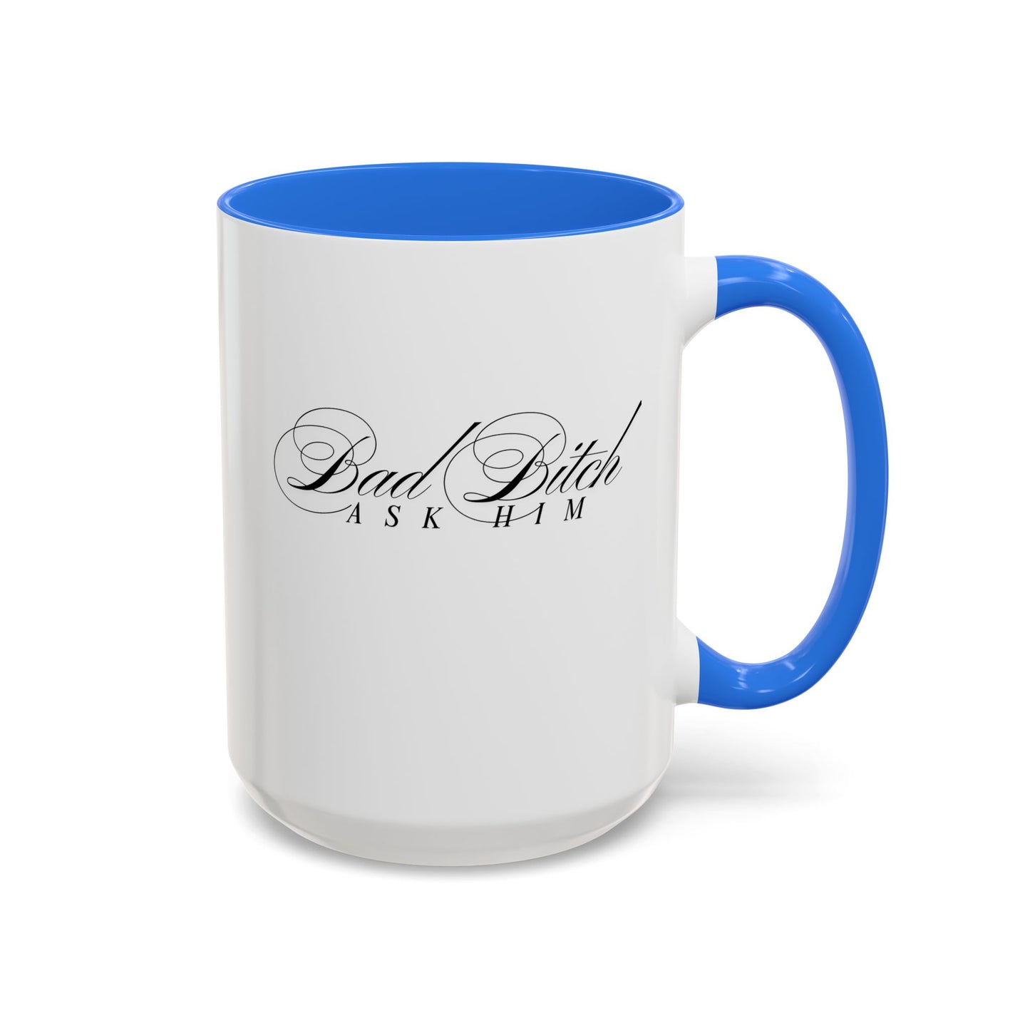 Mug — 'Bad Bitch, Ask Him' Script Coffee Mug (11oz/15oz)