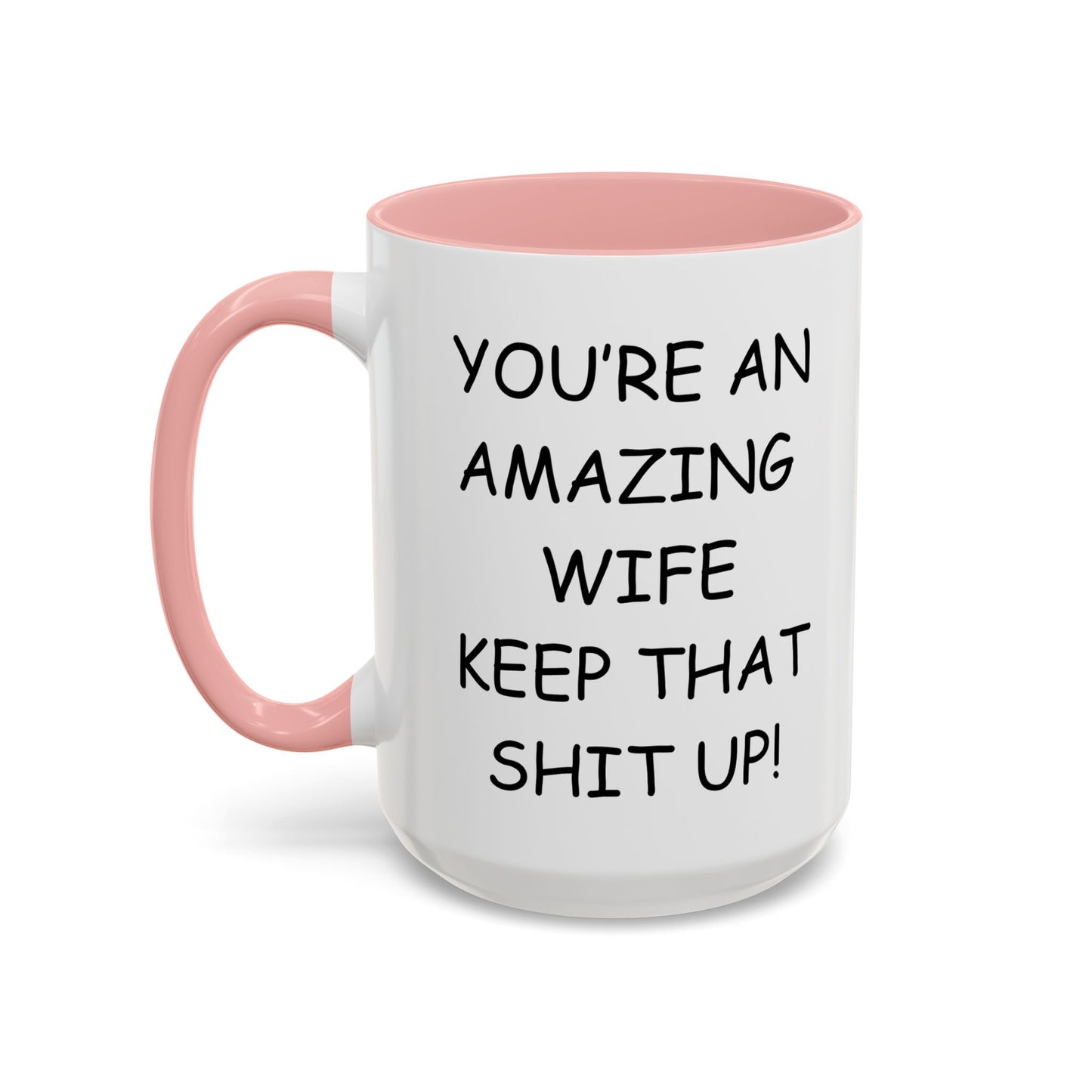 Funny "You're an Amazing Wife, Keep That Shit Up" Accent Coffee Mug