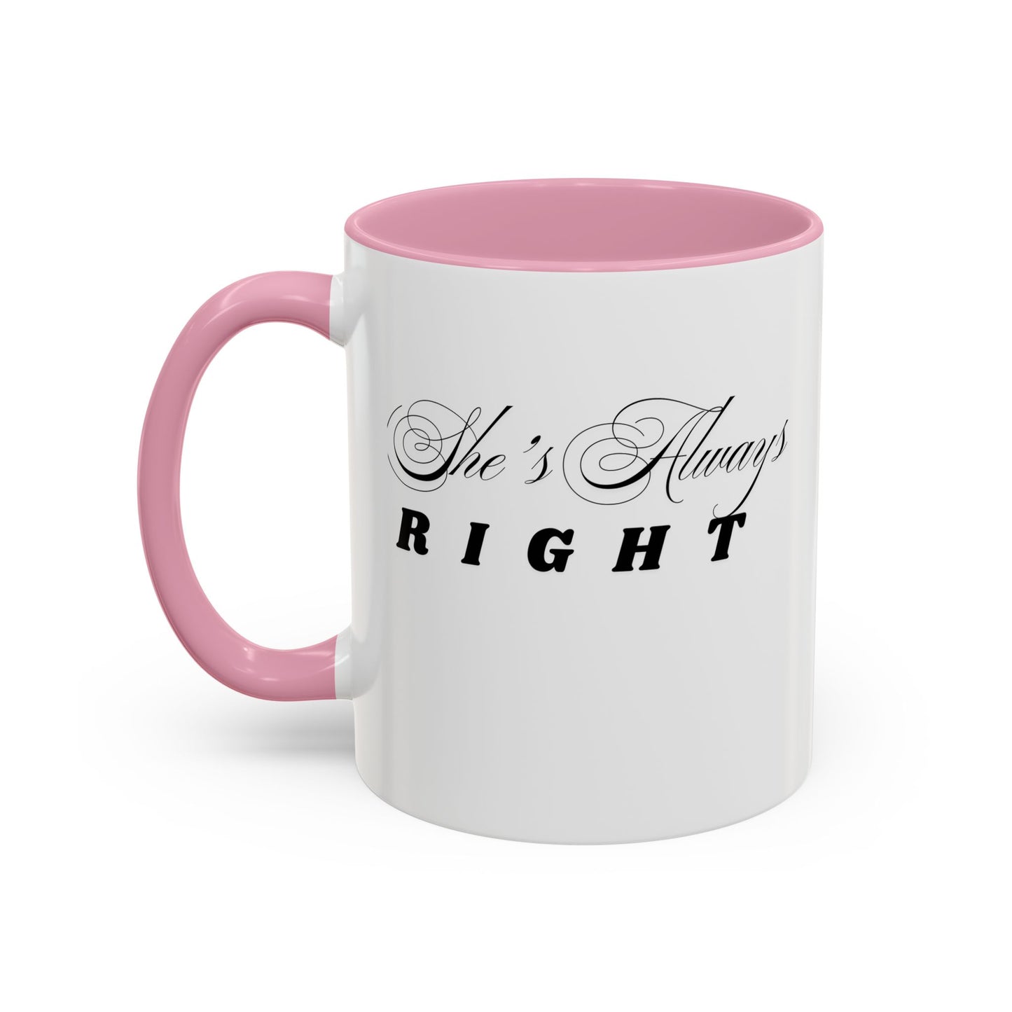 Shes Always Right mug  11oz 15oz ceramic