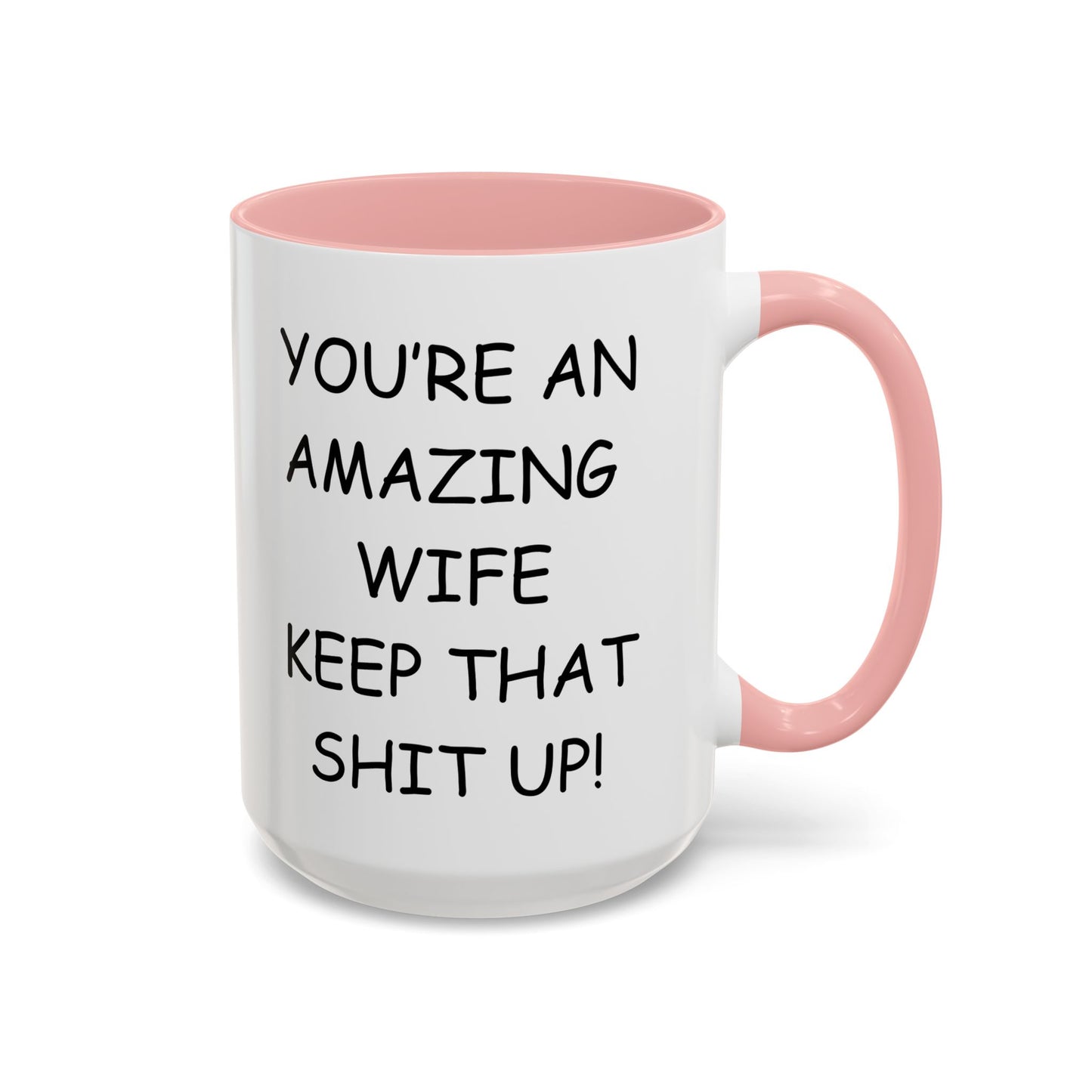 Funny "You're an Amazing Wife, Keep That Shit Up" Accent Coffee Mug