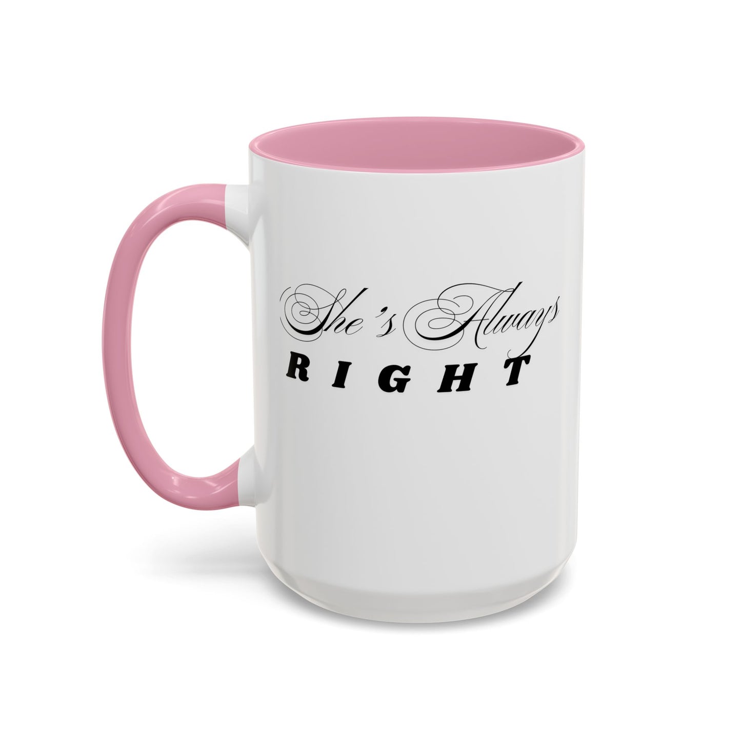 Shes Always Right mug  11oz 15oz ceramic