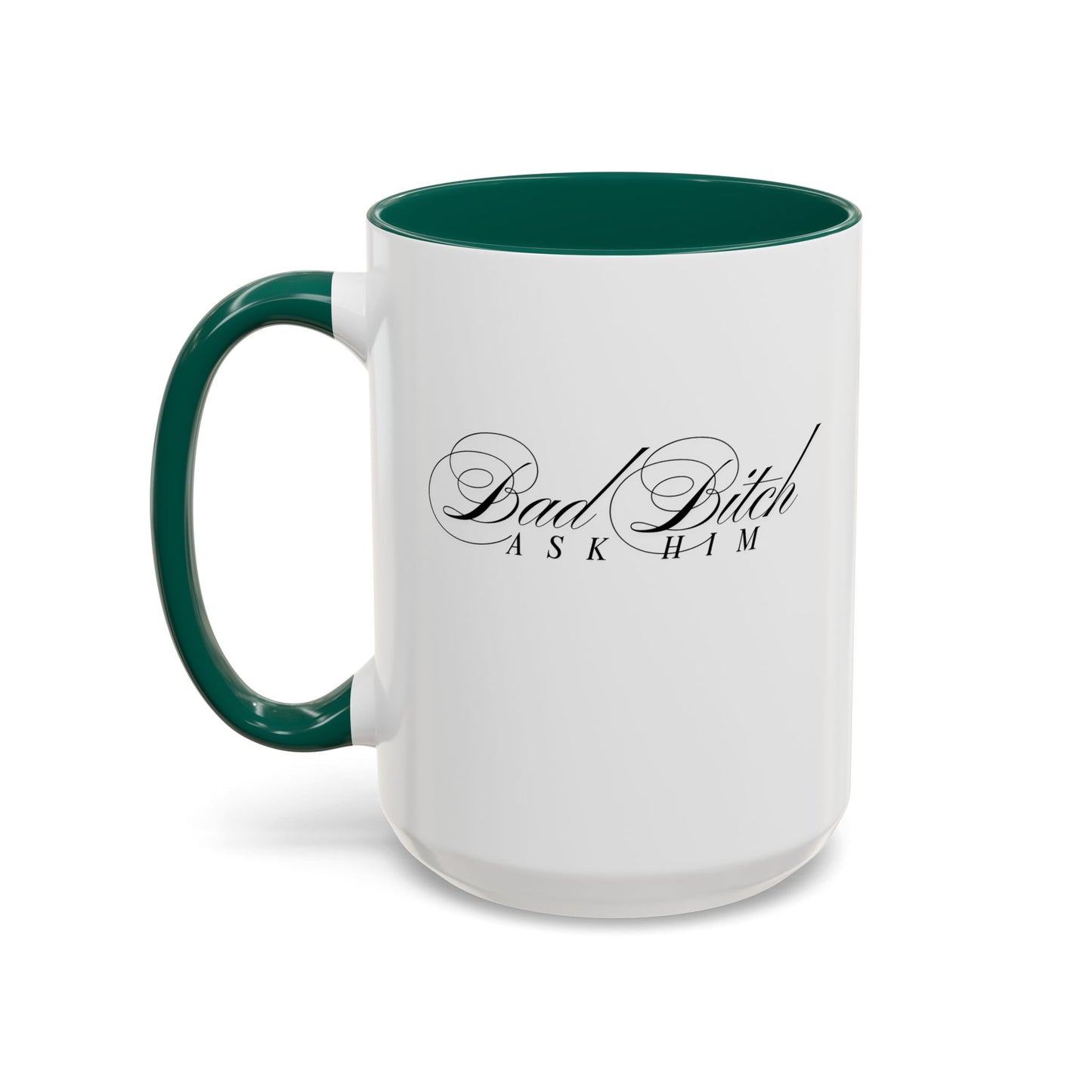 Mug — 'Bad Bitch, Ask Him' Script Coffee Mug (11oz/15oz)