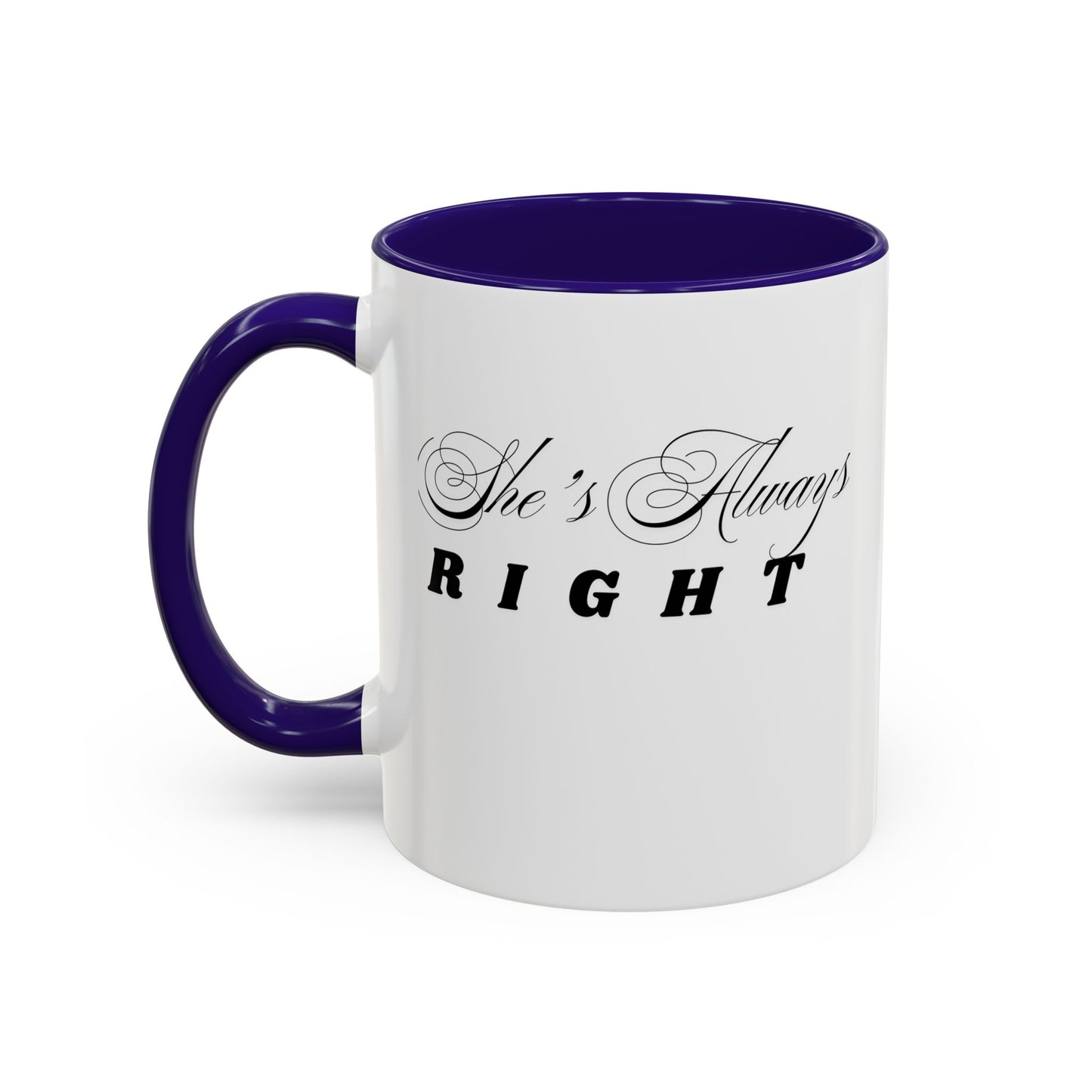 Shes Always Right mug  11oz 15oz ceramic
