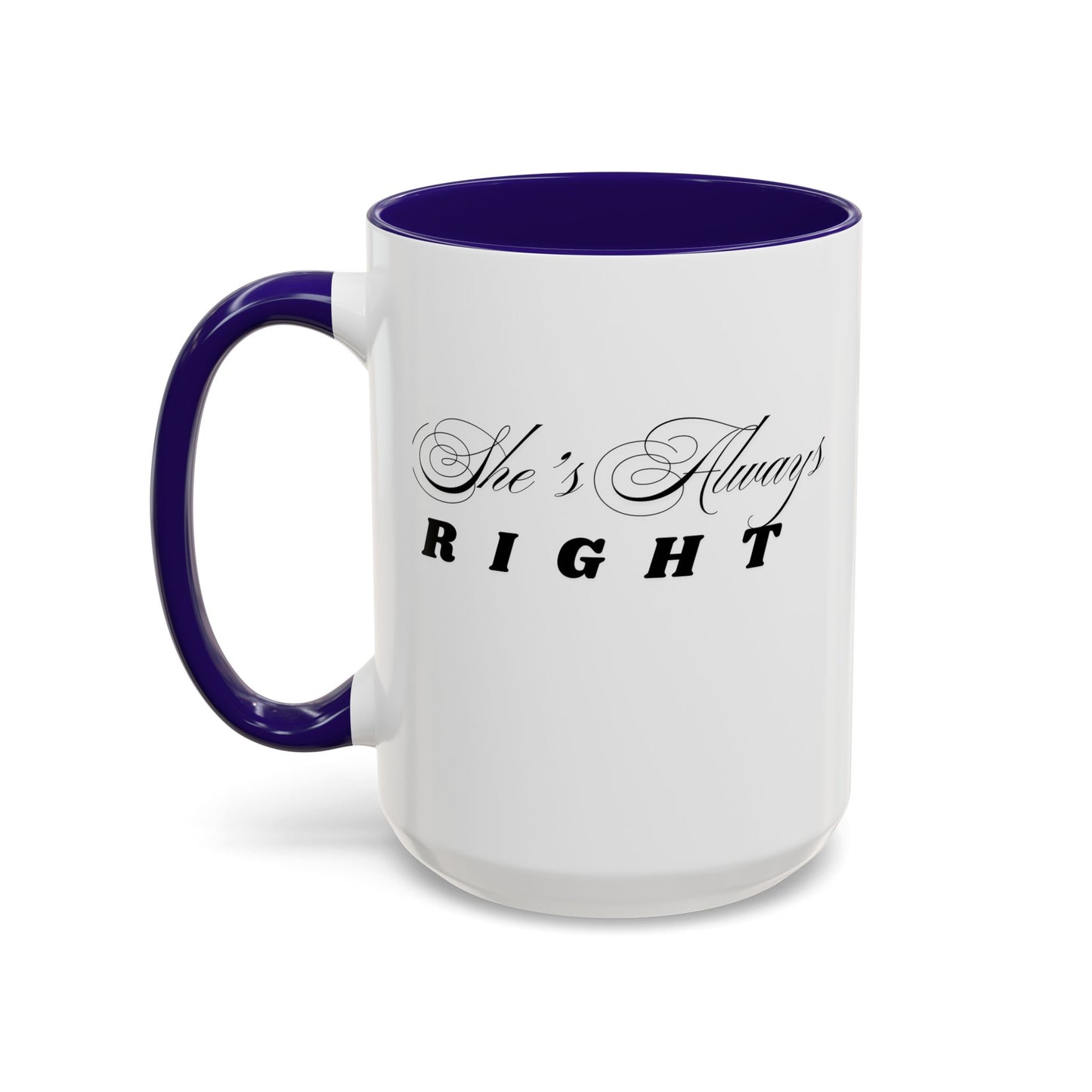 Shes Always Right mug  11oz 15oz ceramic