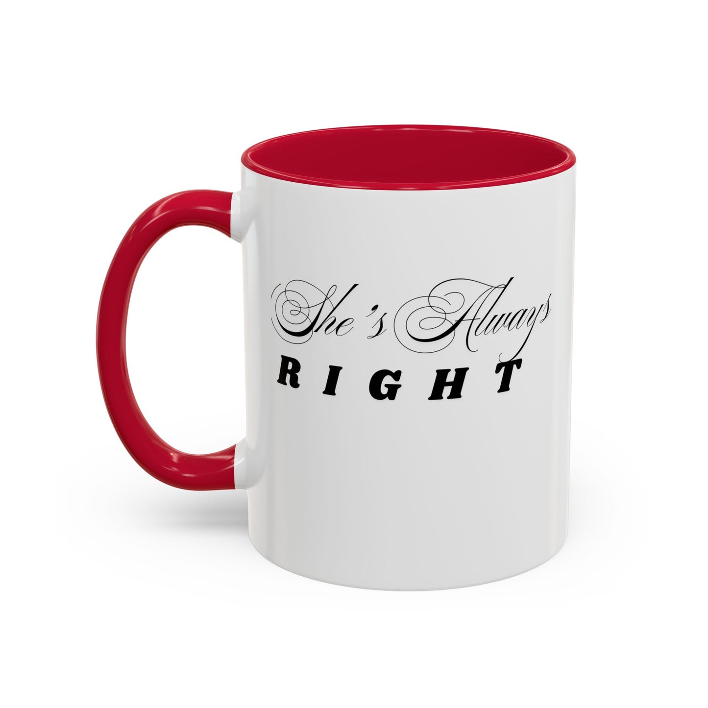 Shes Always Right mug  11oz 15oz ceramic