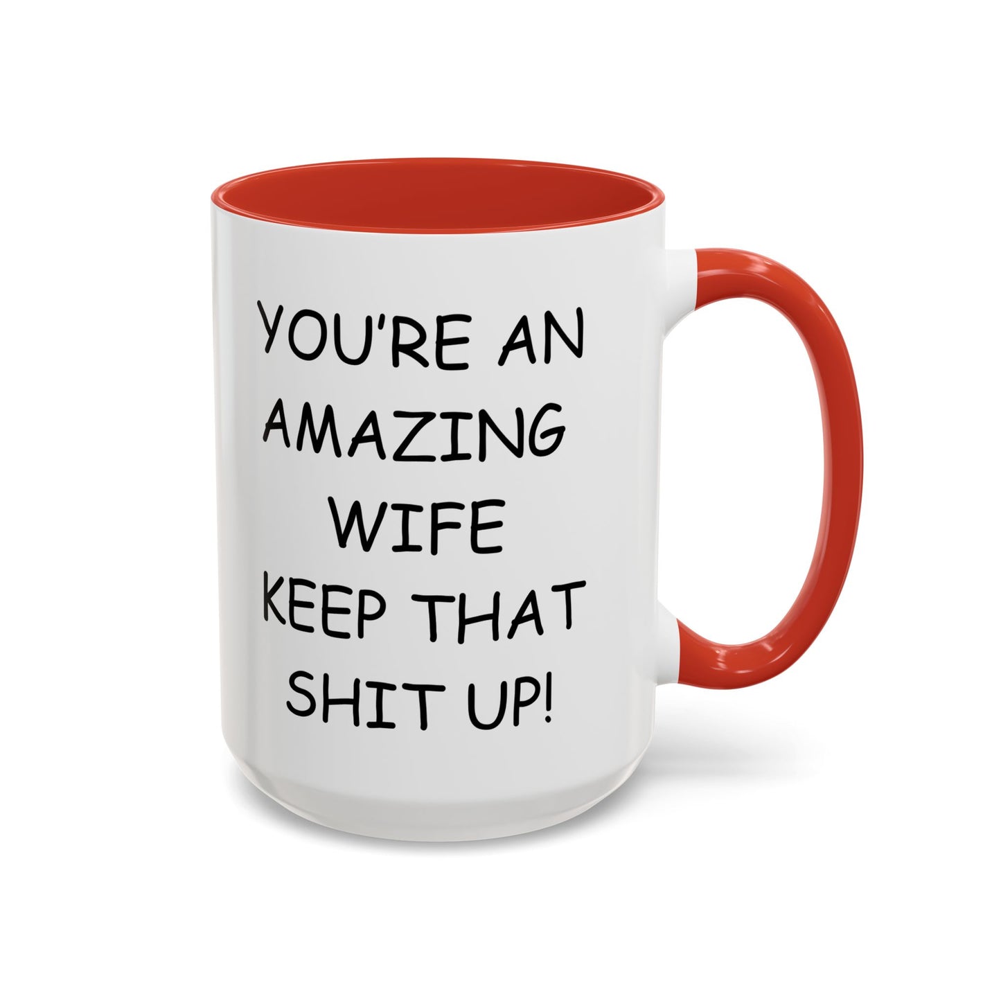 Funny "You're an Amazing Wife, Keep That Shit Up" Accent Coffee Mug