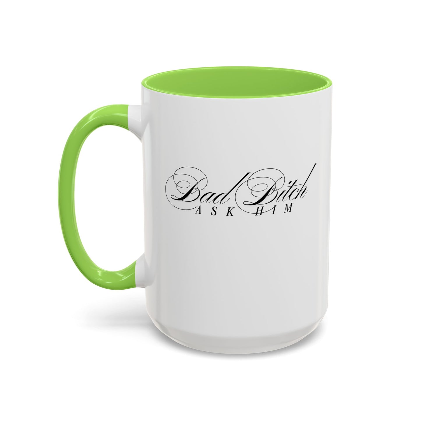 Mug — 'Bad Bitch, Ask Him' Script Coffee Mug (11oz/15oz)