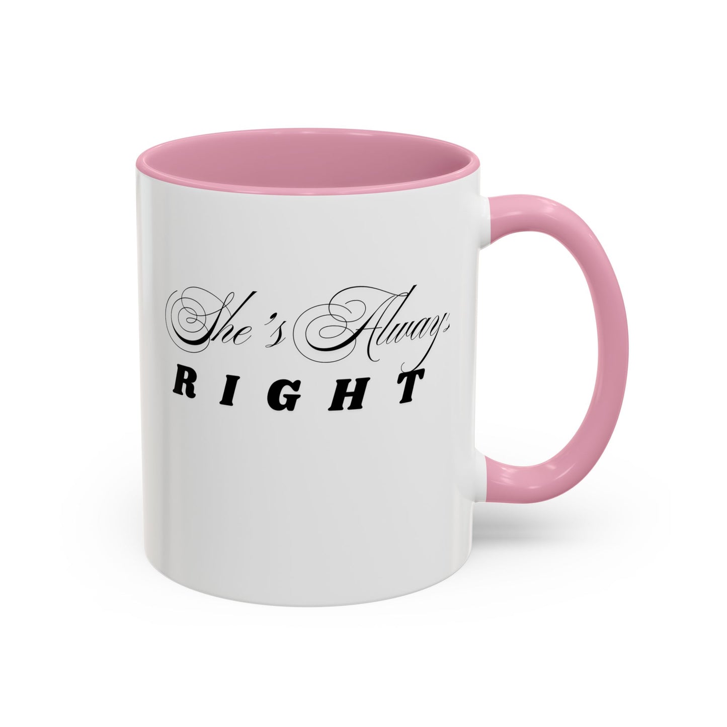 Shes Always Right mug  11oz 15oz ceramic