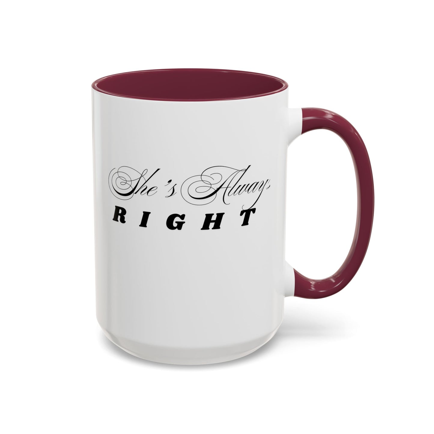 Shes Always Right mug  11oz 15oz ceramic
