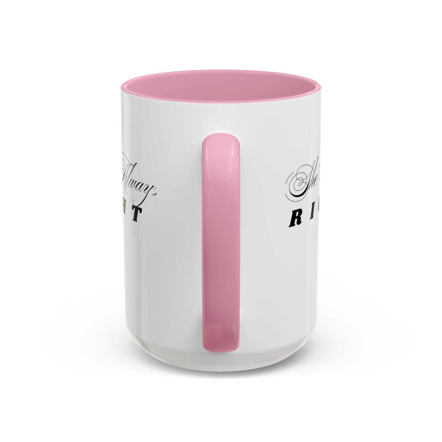 Shes Always Right mug  11oz 15oz ceramic