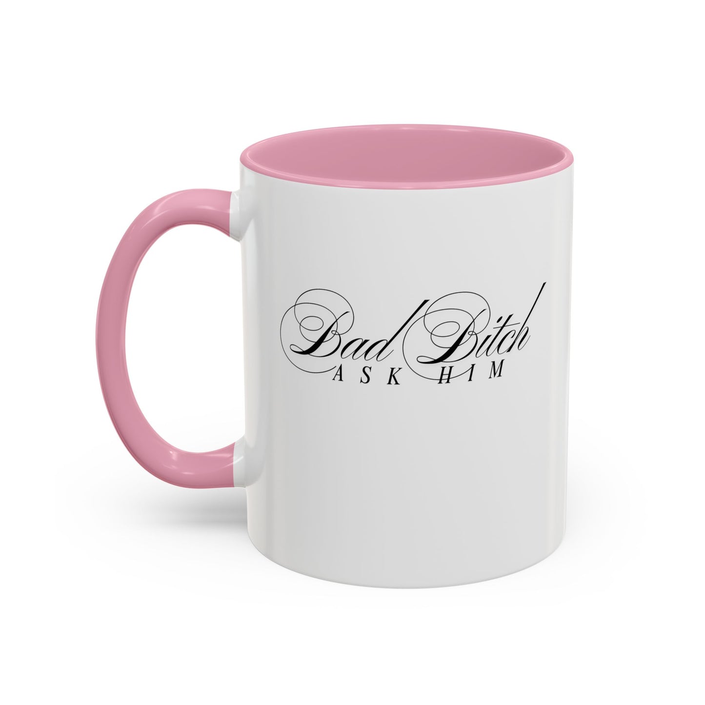Mug — 'Bad Bitch, Ask Him' Script Coffee Mug (11oz/15oz)