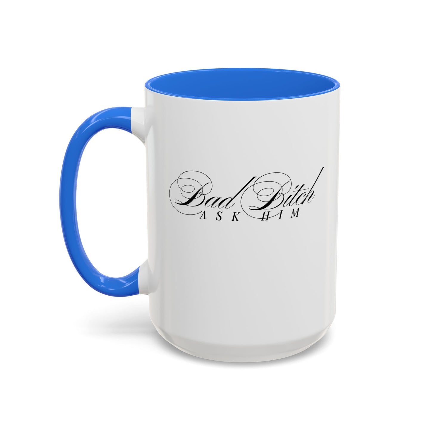 Mug — 'Bad Bitch, Ask Him' Script Coffee Mug (11oz/15oz)