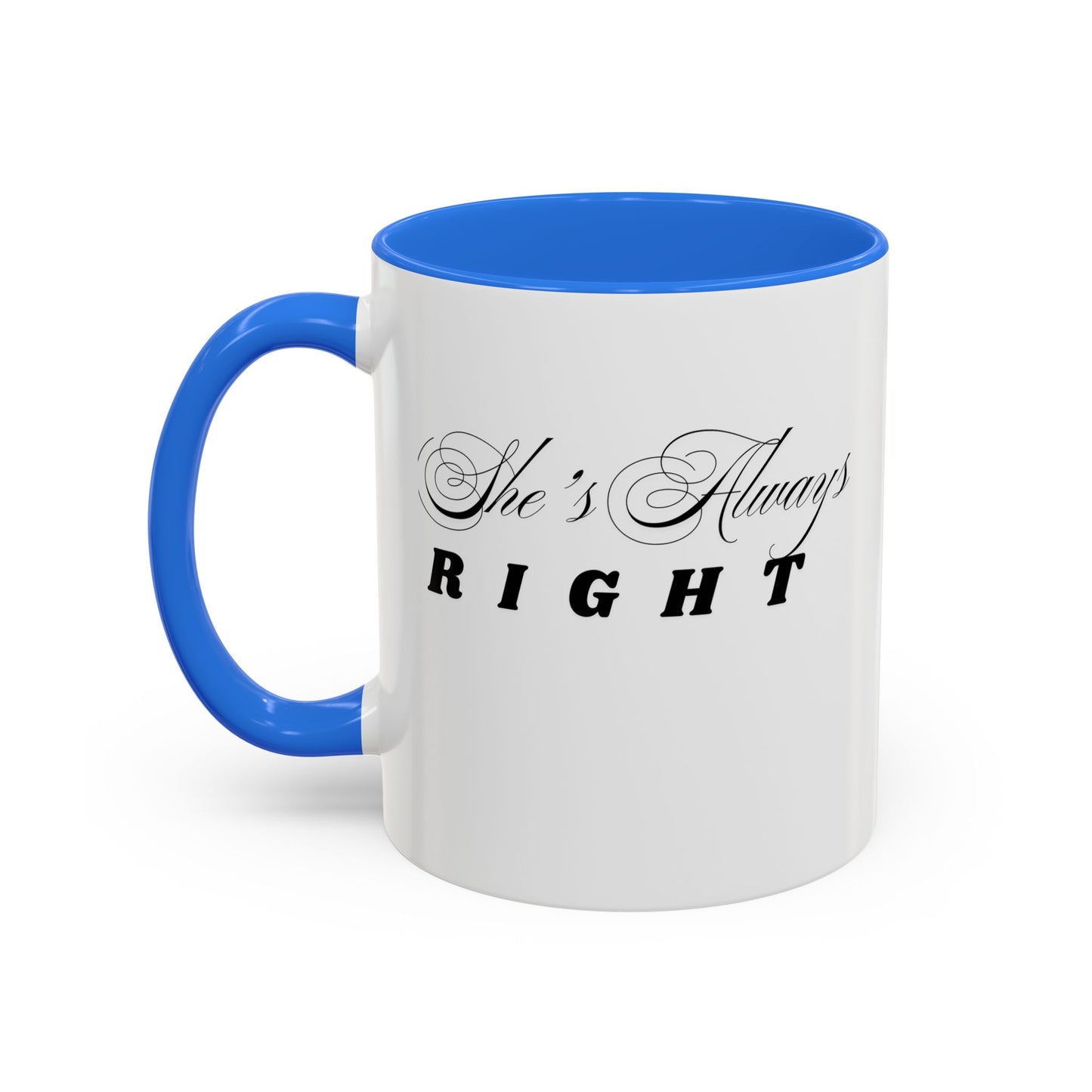Shes Always Right mug  11oz 15oz ceramic