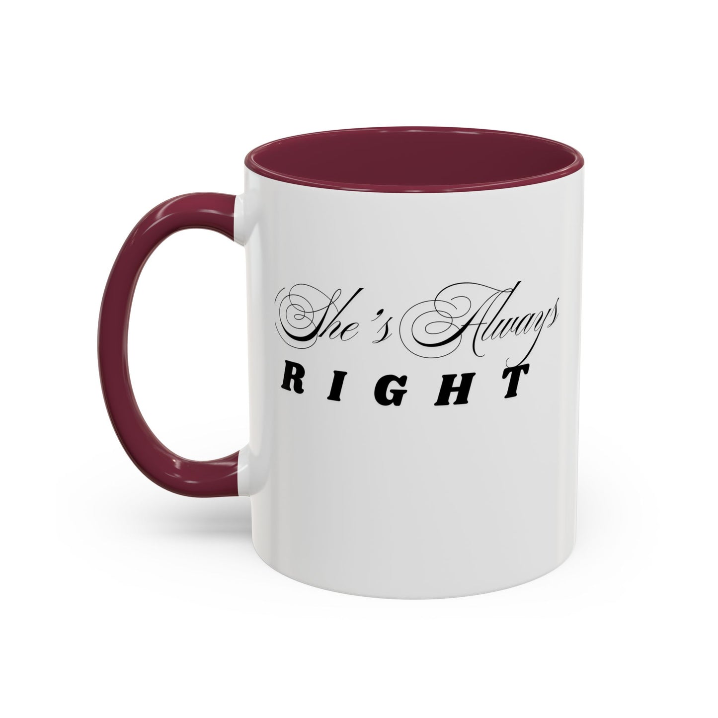 Shes Always Right mug  11oz 15oz ceramic