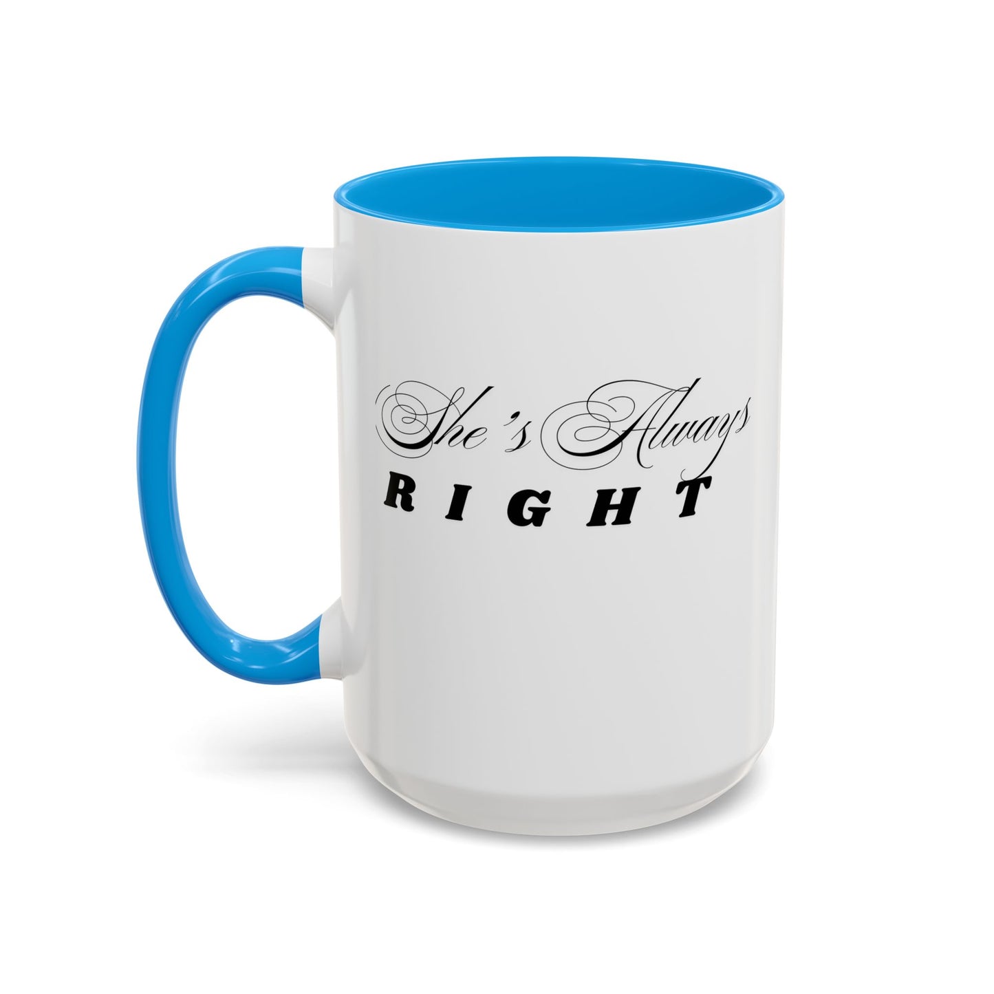 Shes Always Right mug  11oz 15oz ceramic