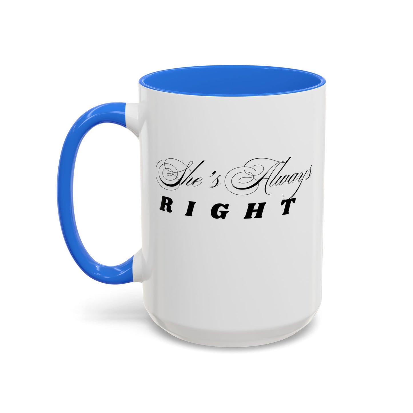 Shes Always Right mug  11oz 15oz ceramic
