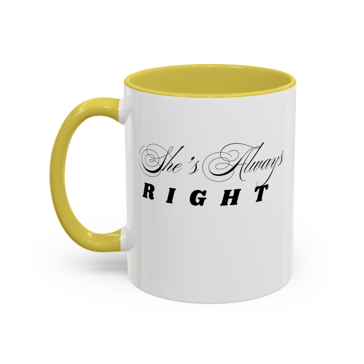 Shes Always Right mug  11oz 15oz ceramic