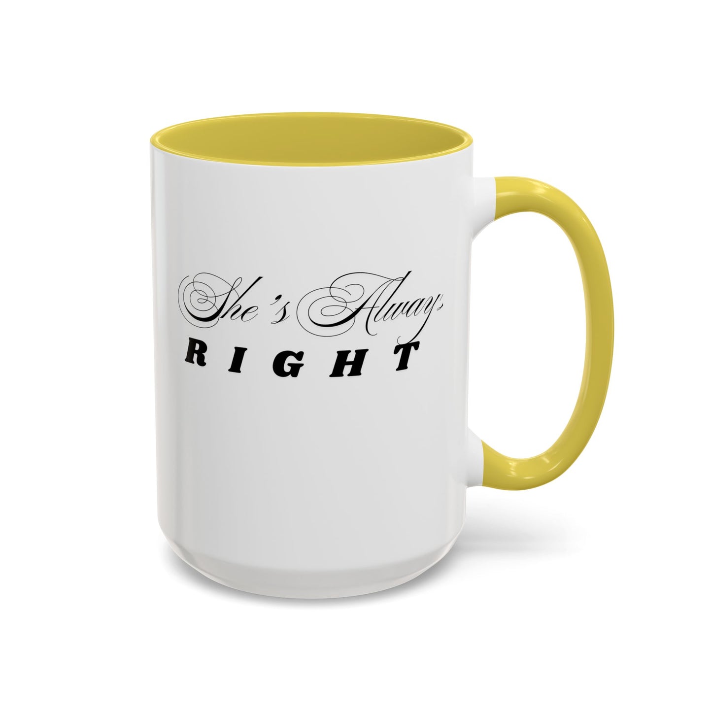 Shes Always Right mug  11oz 15oz ceramic