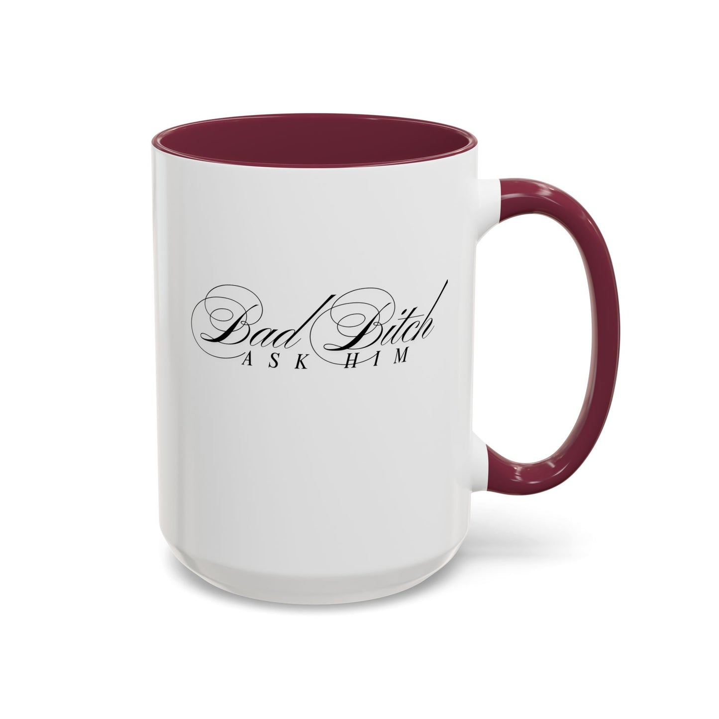 Mug — 'Bad Bitch, Ask Him' Script Coffee Mug (11oz/15oz)