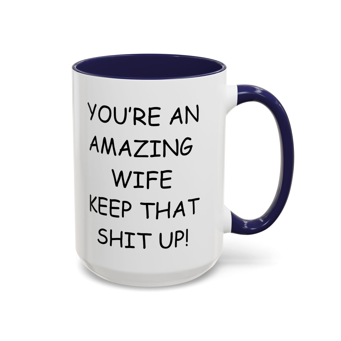 Funny "You're an Amazing Wife, Keep That Shit Up" Accent Coffee Mug