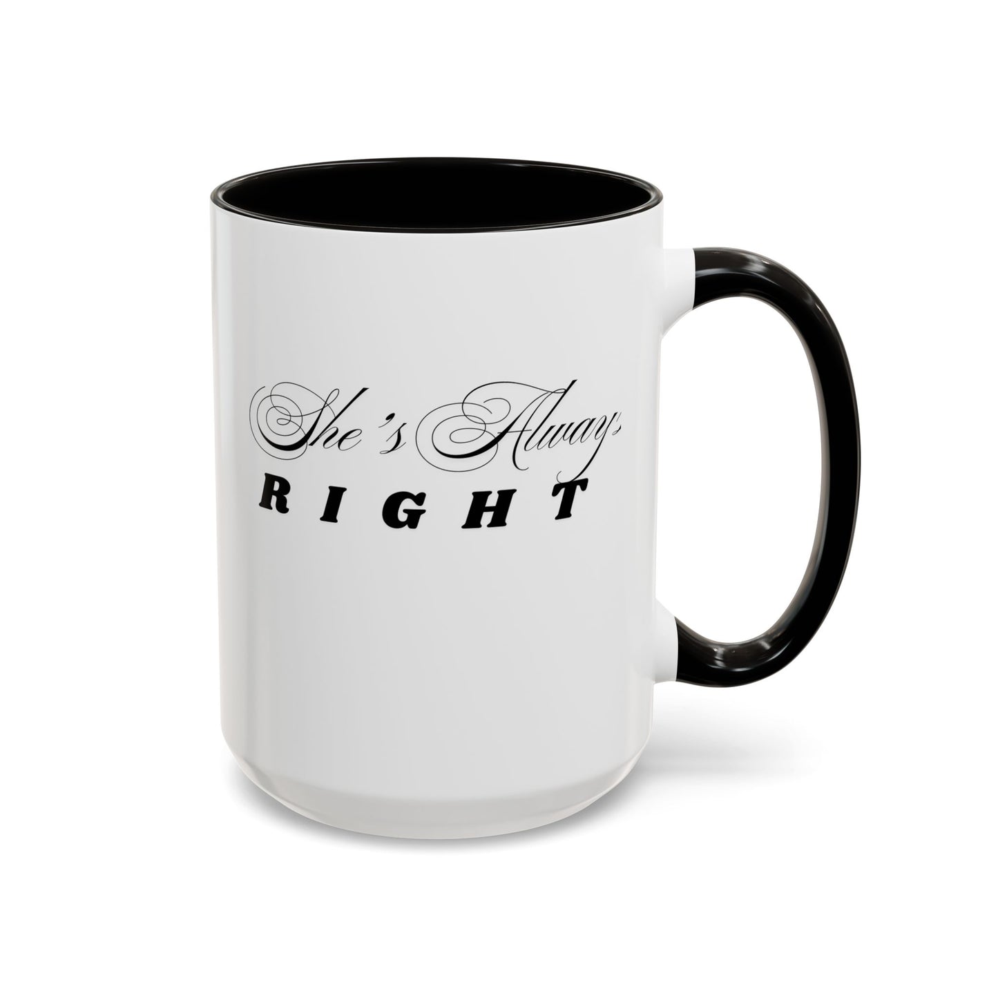 Shes Always Right mug  11oz 15oz ceramic
