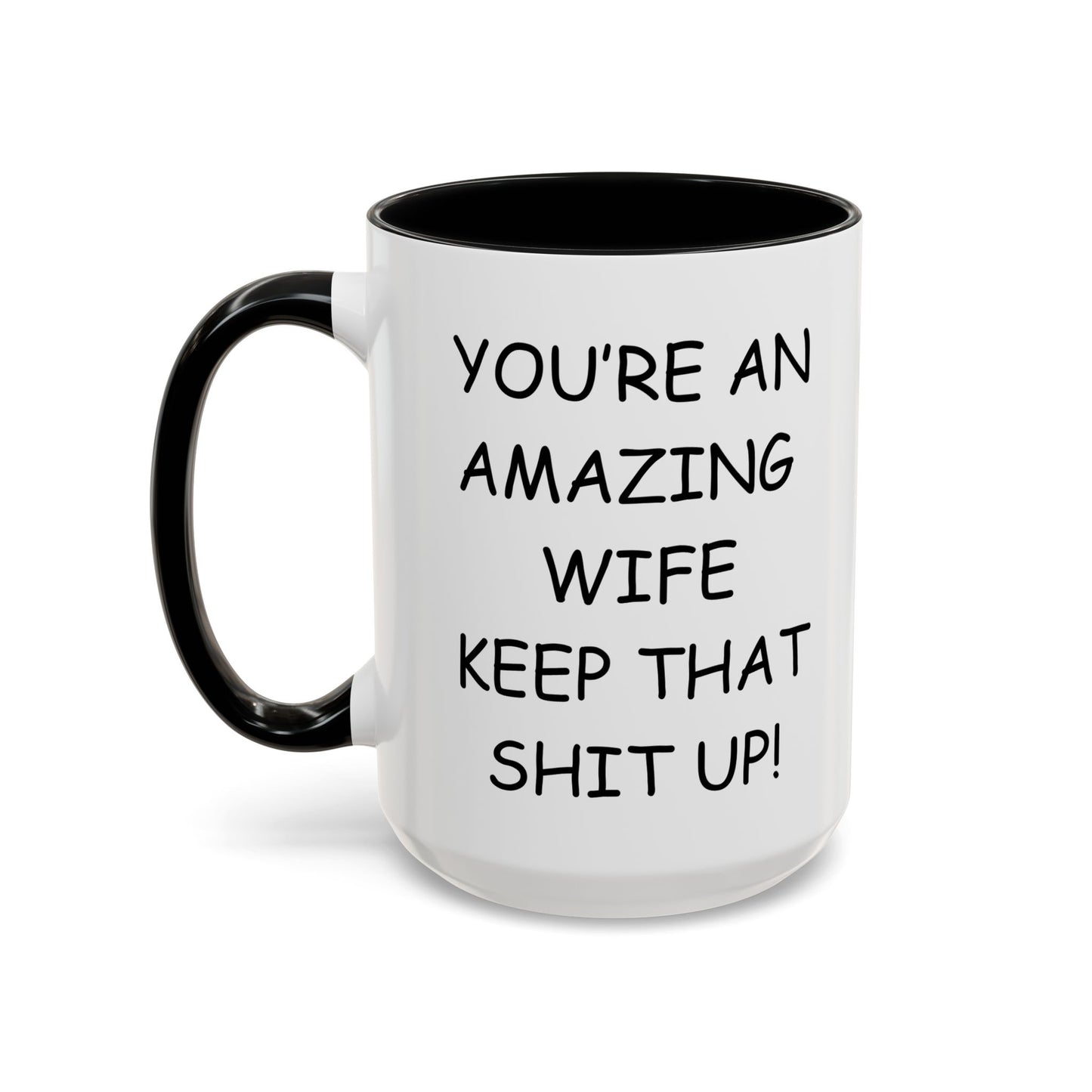 Funny "You're an Amazing Wife, Keep That Shit Up" Accent Coffee Mug