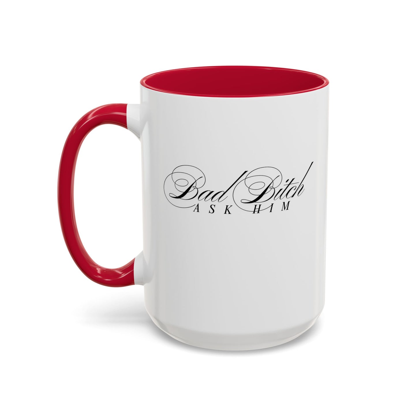 Mug — 'Bad Bitch, Ask Him' Script Coffee Mug (11oz/15oz)