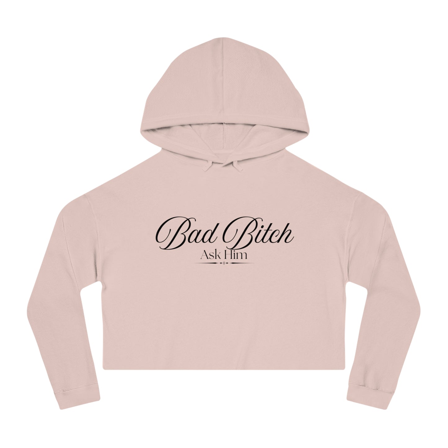 Cropped Hoodie — "Bad Bitch Ask Him" Script Graphic