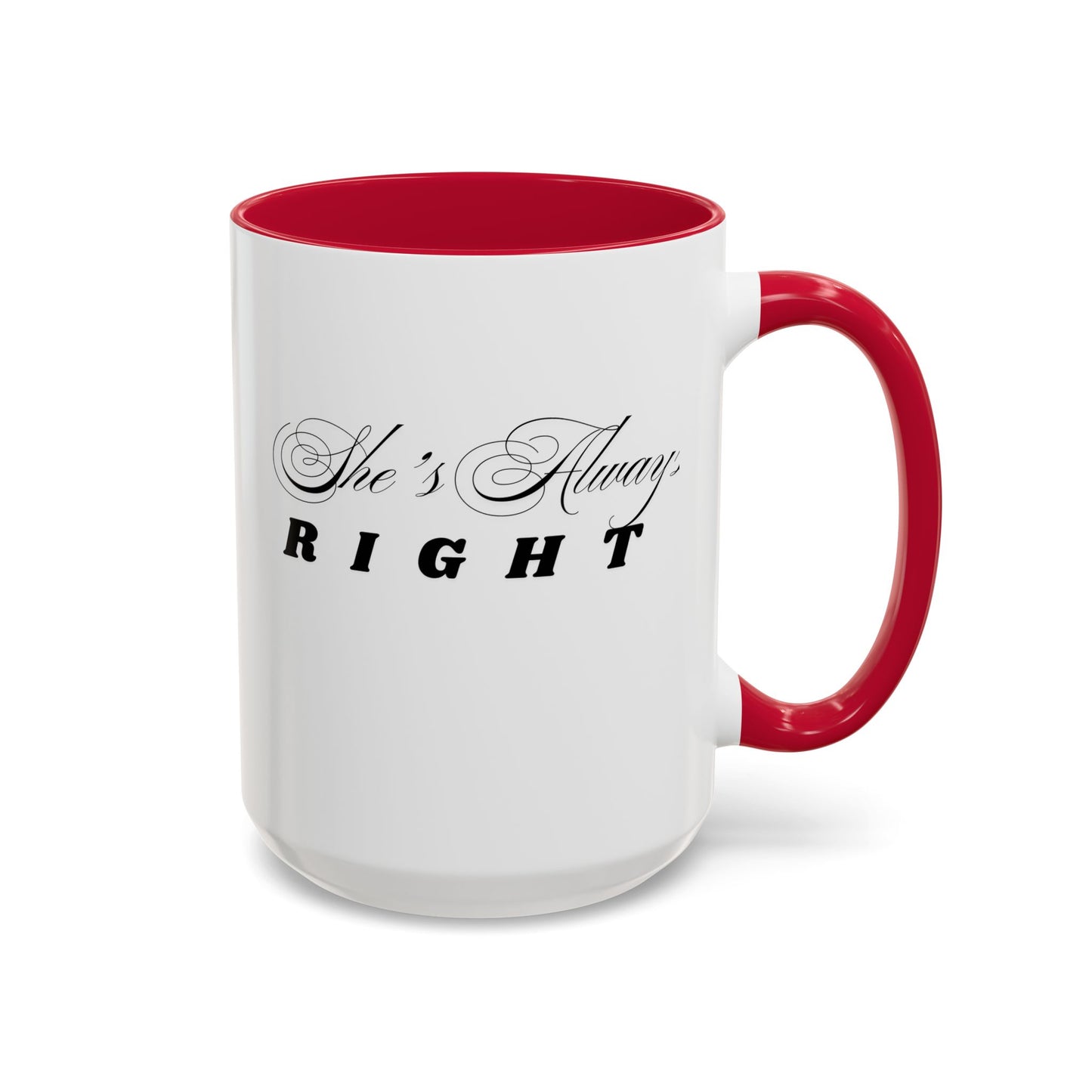Shes Always Right mug  11oz 15oz ceramic