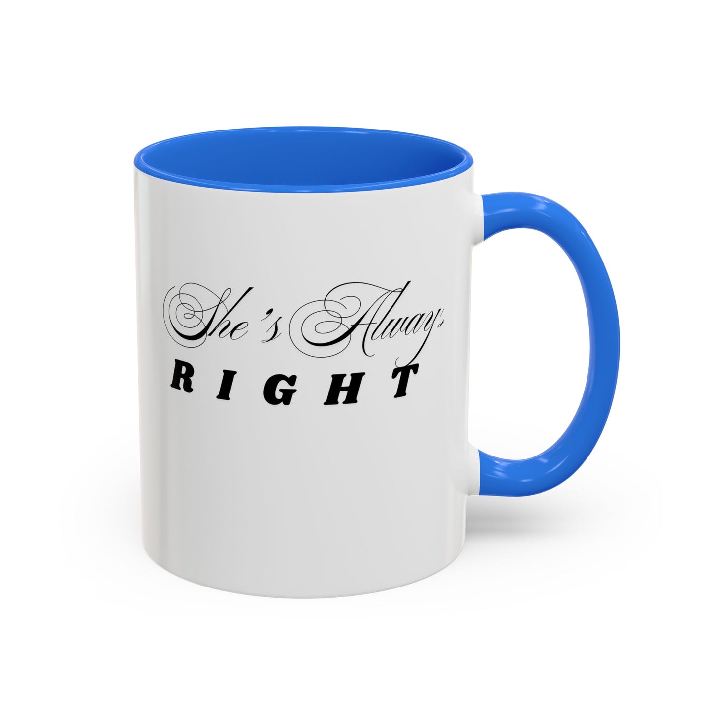 Shes Always Right mug  11oz 15oz ceramic