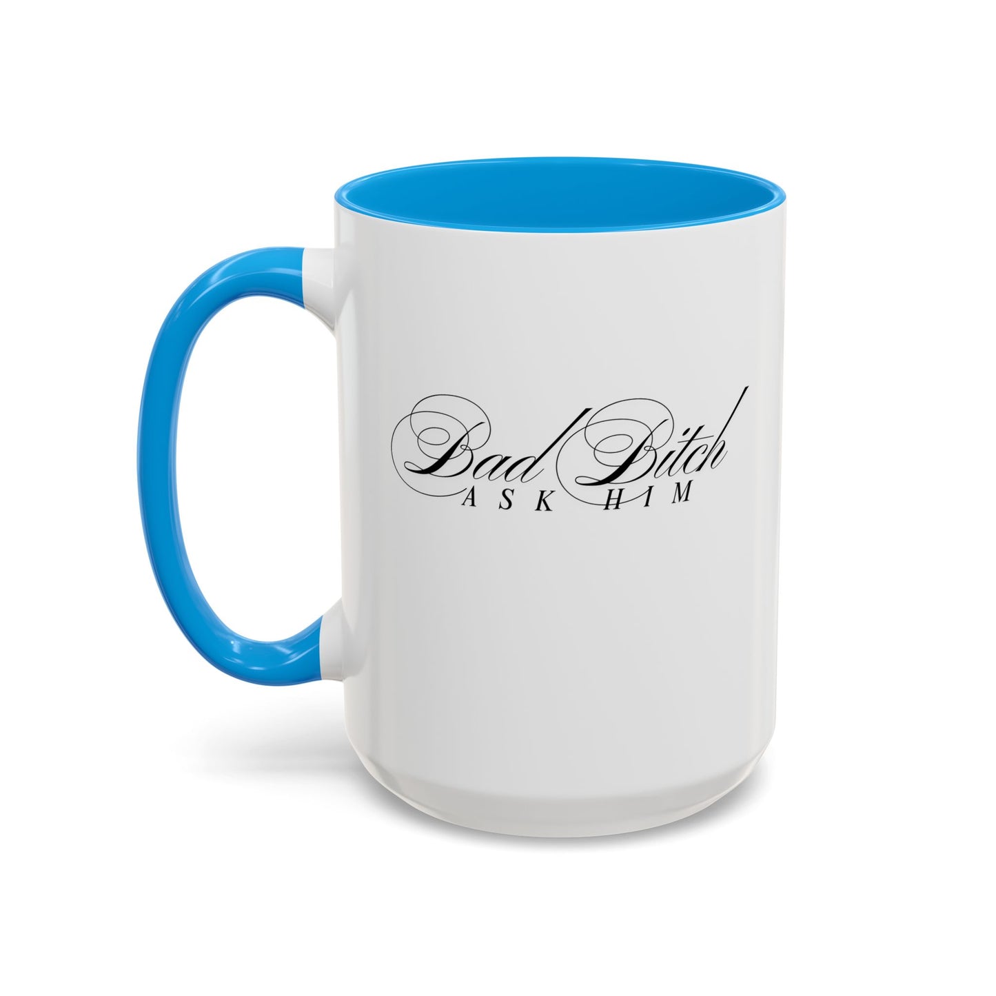 Mug — 'Bad Bitch, Ask Him' Script Coffee Mug (11oz/15oz)