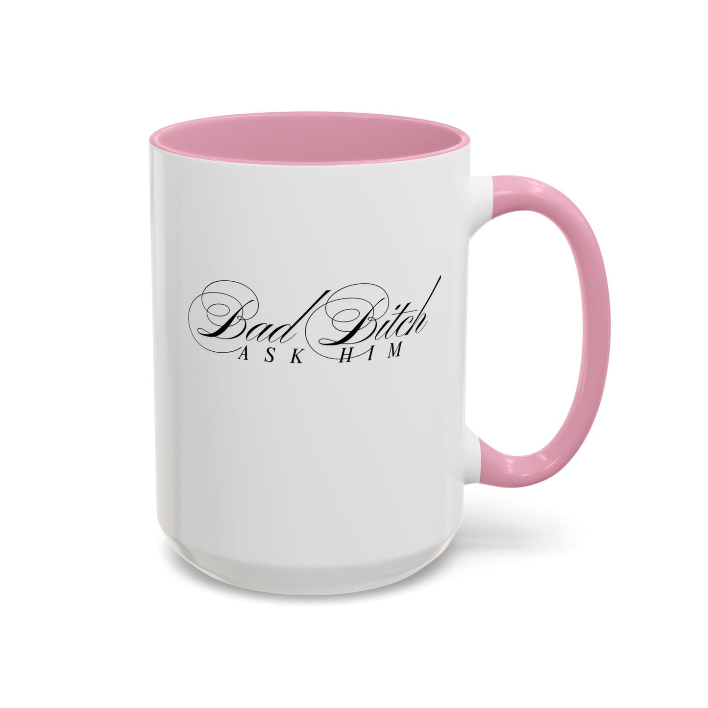 Mug — 'Bad Bitch, Ask Him' Script Coffee Mug (11oz/15oz)