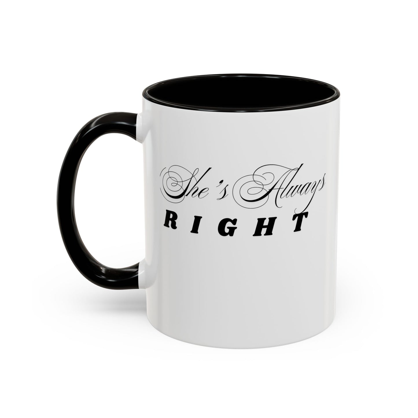 Shes Always Right mug  11oz 15oz ceramic