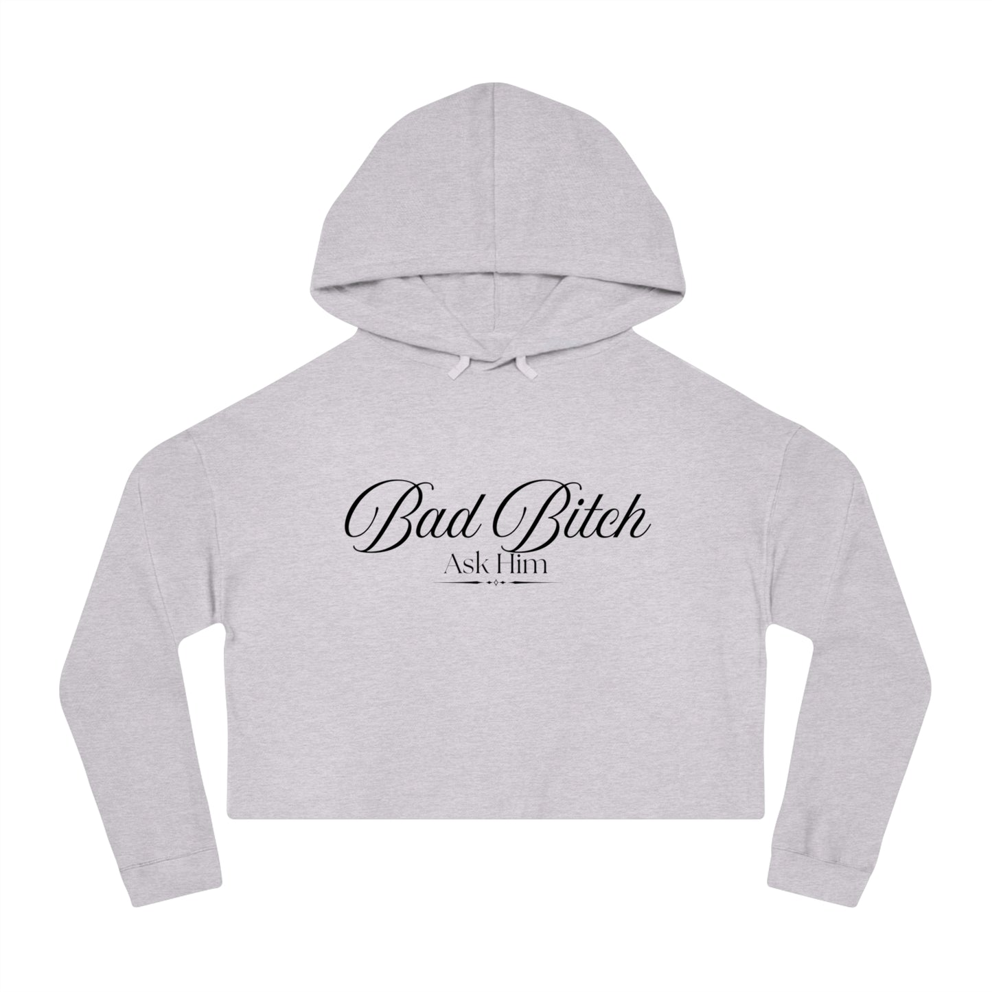 Cropped Hoodie — "Bad Bitch Ask Him" Script Graphic