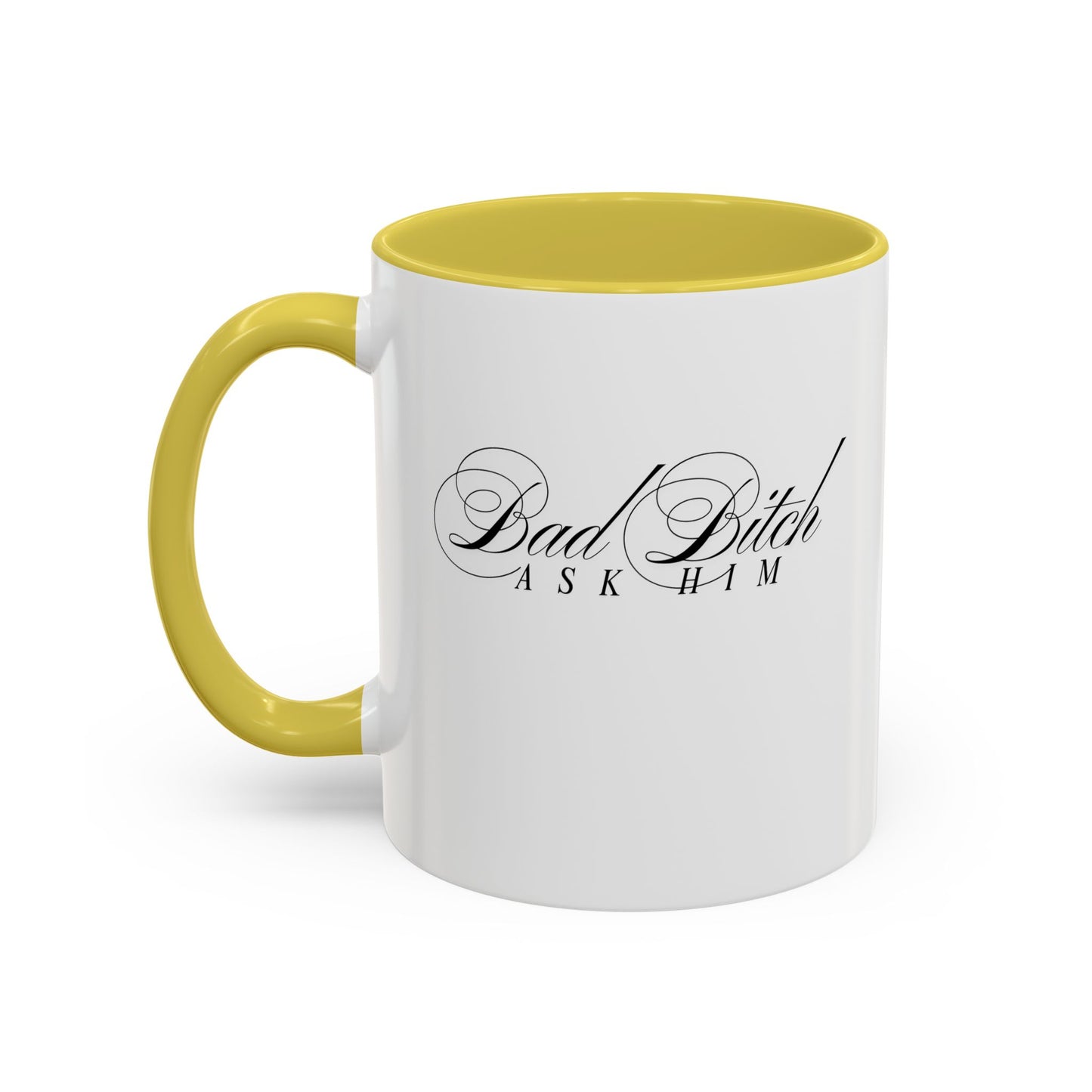 Mug — 'Bad Bitch, Ask Him' Script Coffee Mug (11oz/15oz)