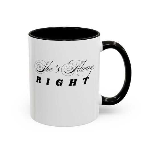 Shes Always Right mug  11oz 15oz ceramic
