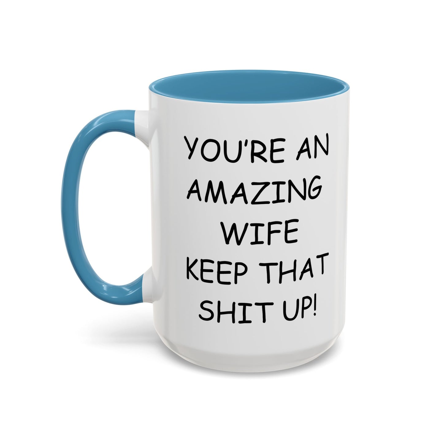 Funny "You're an Amazing Wife, Keep That Shit Up" Accent Coffee Mug