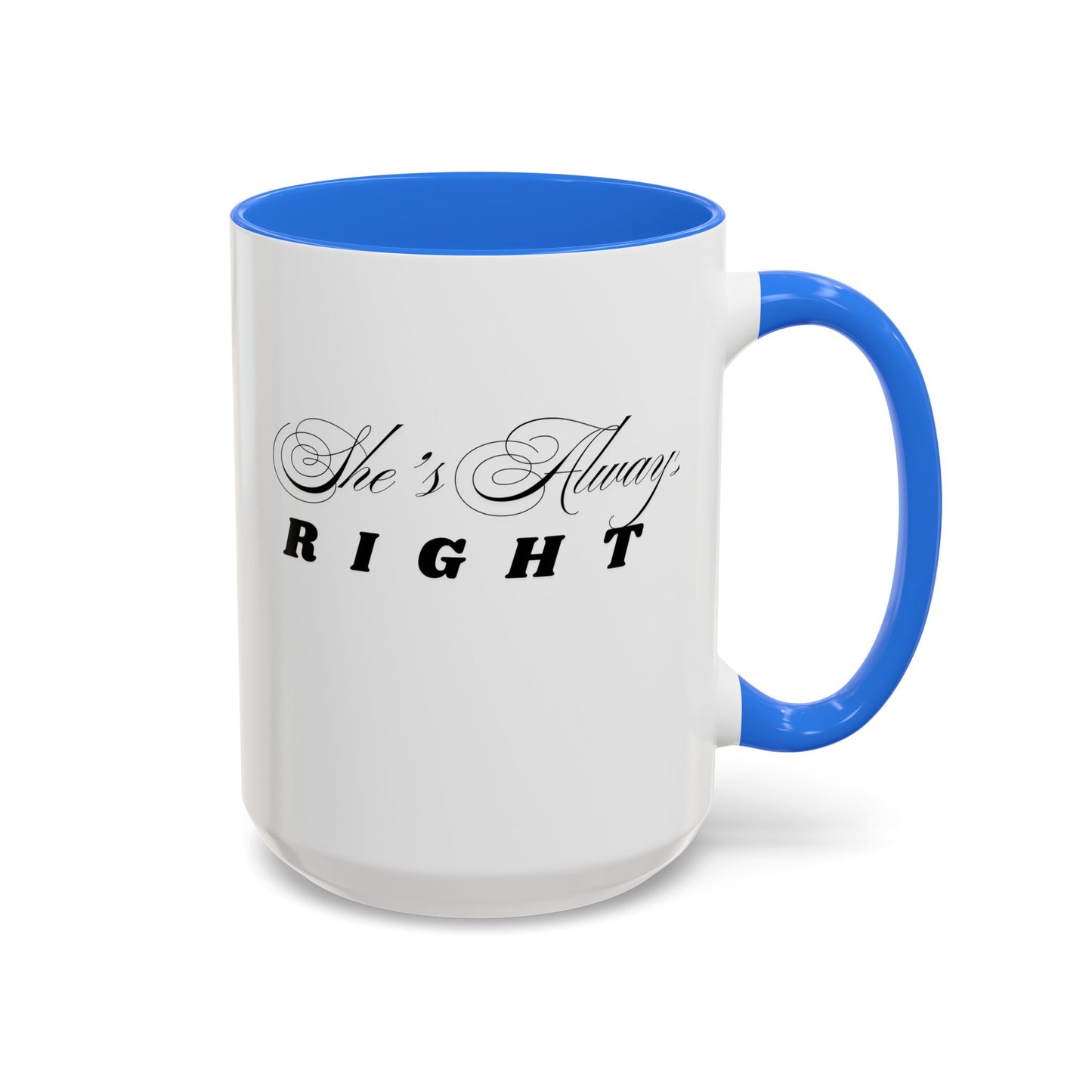 Shes Always Right mug  11oz 15oz ceramic