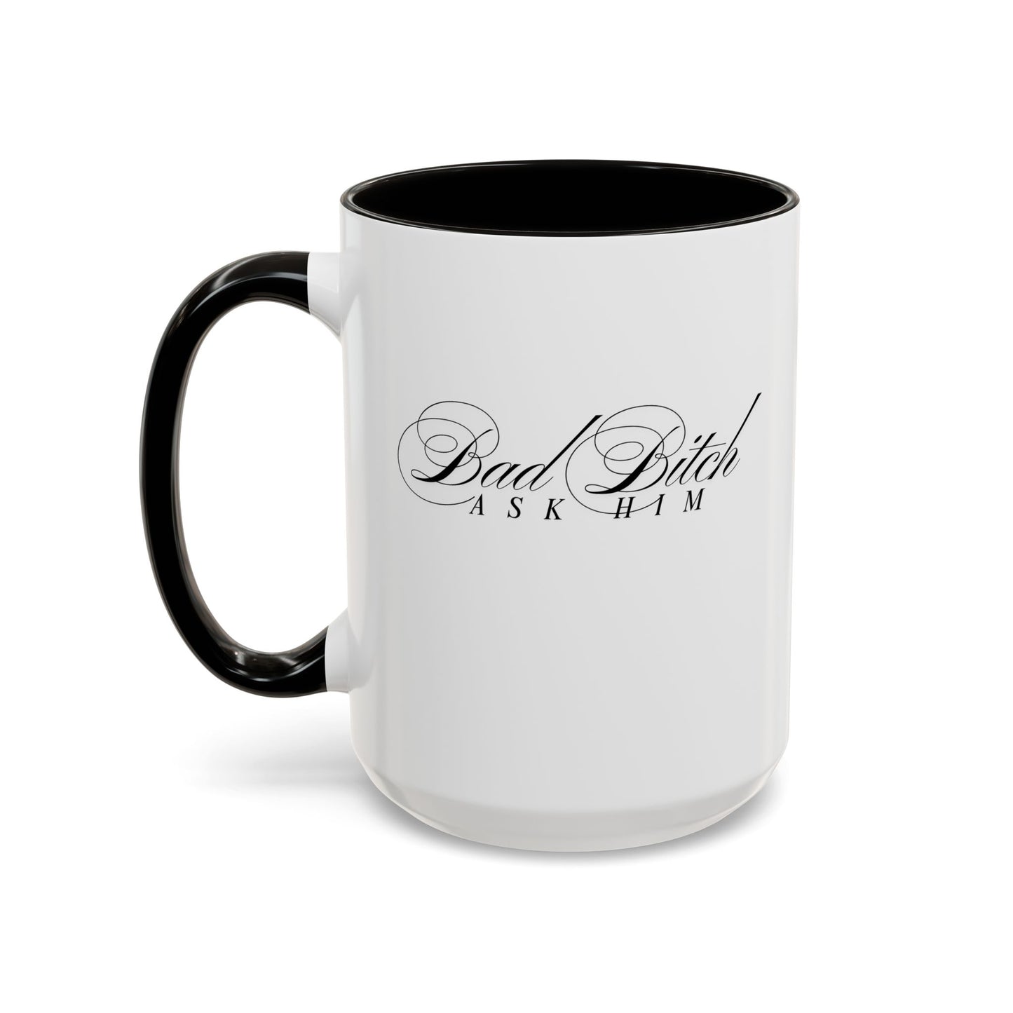 Mug — 'Bad Bitch, Ask Him' Script Coffee Mug (11oz/15oz)