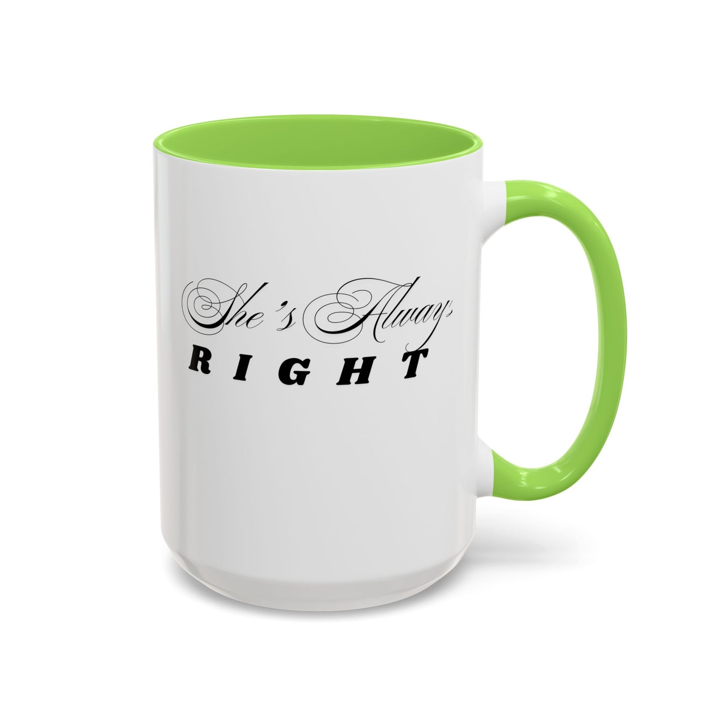 Shes Always Right mug  11oz 15oz ceramic