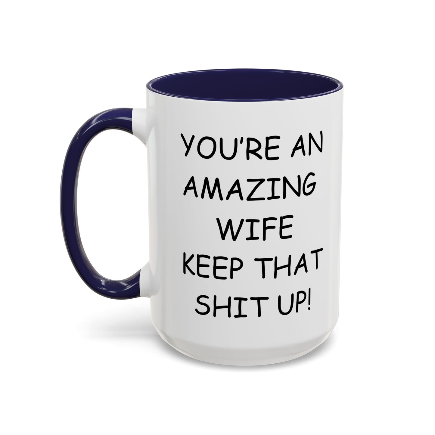 Funny "You're an Amazing Wife, Keep That Shit Up" Accent Coffee Mug