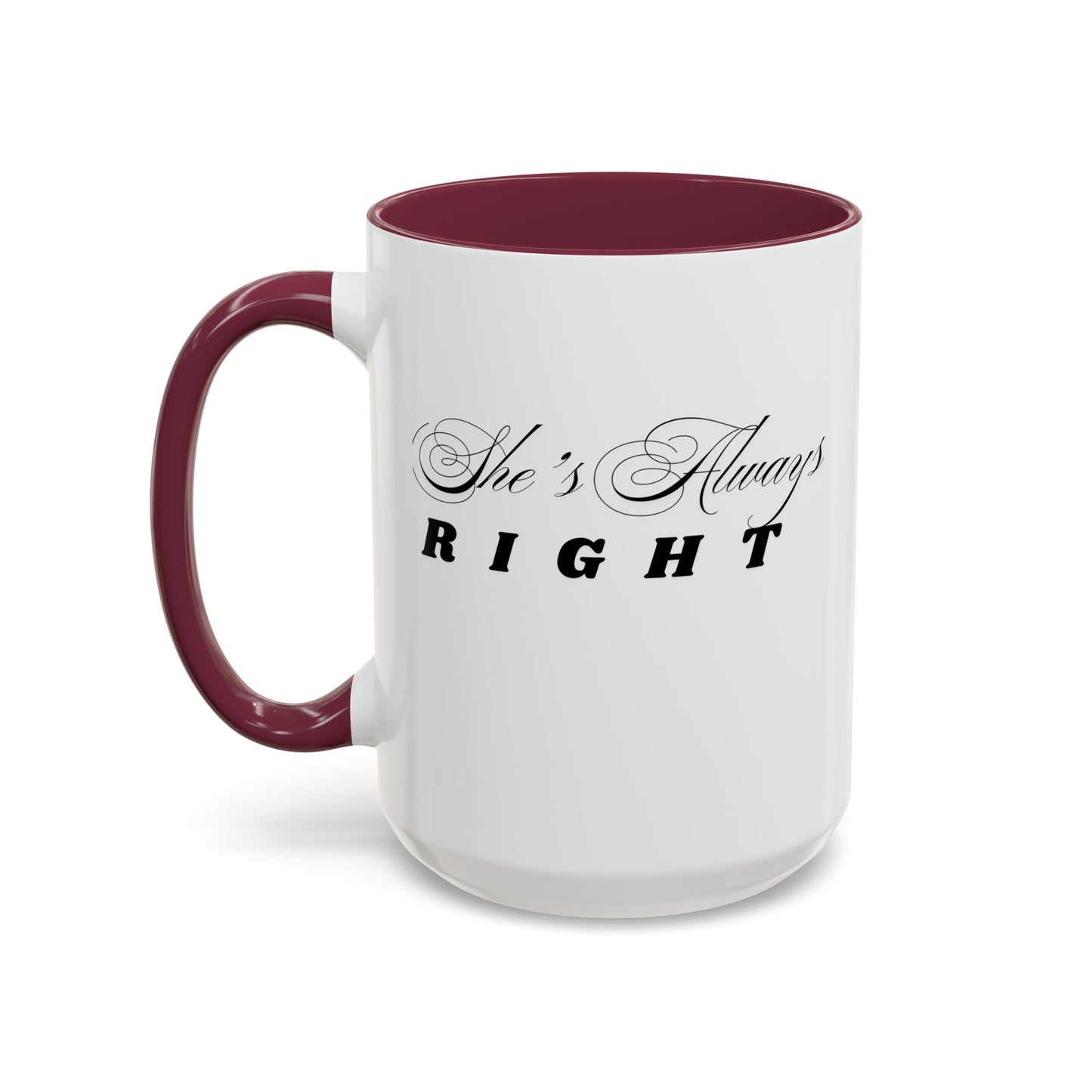 Shes Always Right mug  11oz 15oz ceramic