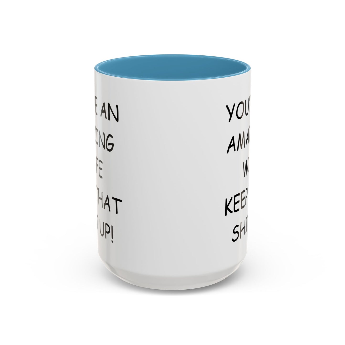 Funny "You're an Amazing Wife, Keep That Shit Up" Accent Coffee Mug